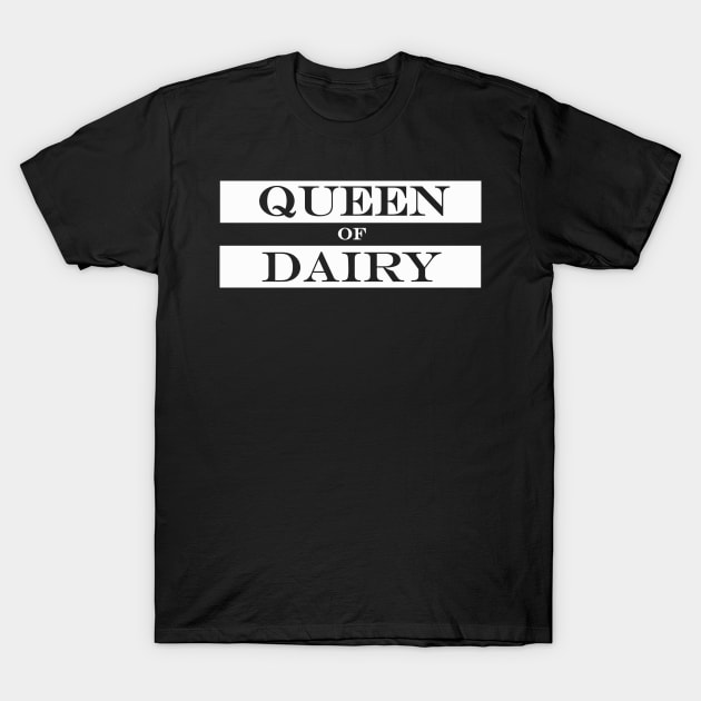 queen of dairy T-Shirt by NotComplainingJustAsking